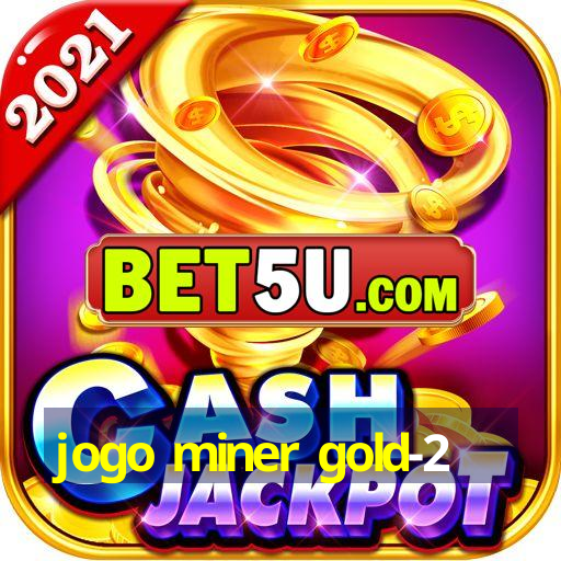 jogo miner gold